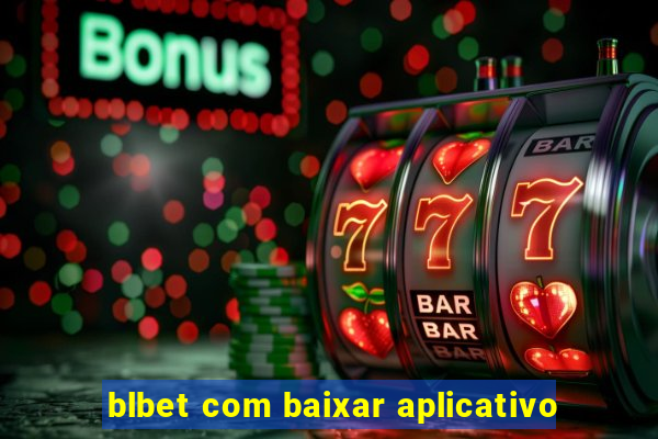 blbet com baixar aplicativo